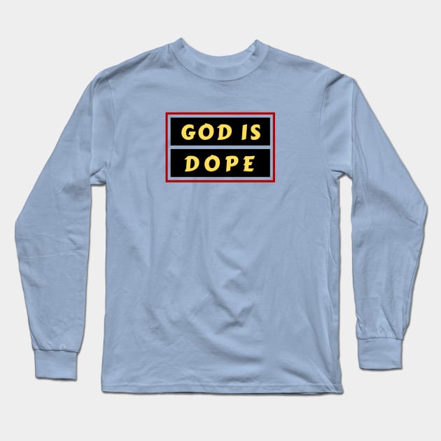 God Is Dope | Christian Saying Long Sleeve T-Shirt by All Things Gospel